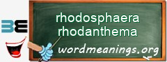 WordMeaning blackboard for rhodosphaera rhodanthema